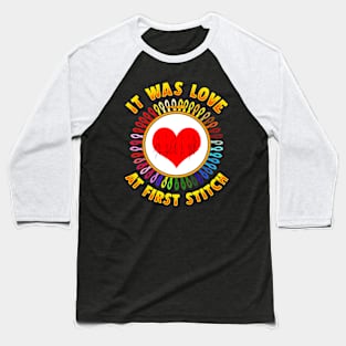 Creative It Was Love At First Stitch Funny Craft Lover Gift Baseball T-Shirt